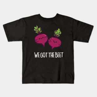 We Got The Beet Cute Beet Pun Kids T-Shirt